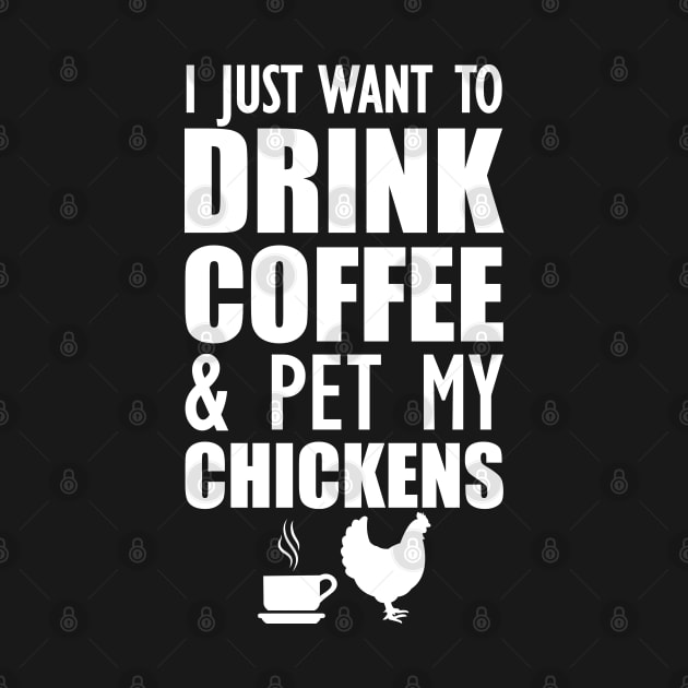 Coffee - I just want to drink coffee and pet my chickens by KC Happy Shop