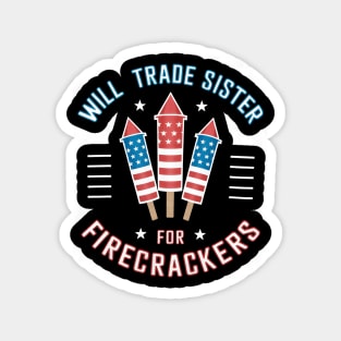 Will Trade Sister For Firecrackers Funny Boys 4th Of July Magnet