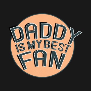 Daddy is my best fan Daddy shirt T-Shirt