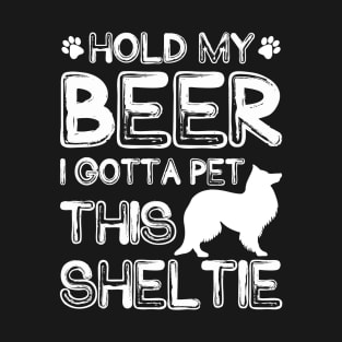 Holding My Beer I Gotta Pet This Sheltie T-Shirt