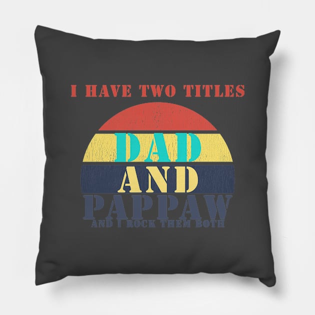 I HAVE TWO TITLES DAD AND PAPPAW AND I ROCK THEM BOTH Pillow by Halmoswi