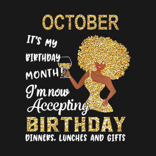 October It's My Birthday Month I'm Now Accepting Birthday Dinners Lunches And Gifts T-Shirt