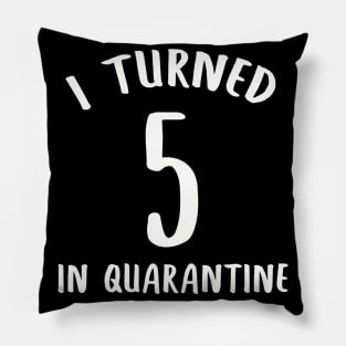 I Turned 5 In Quarantine Pillow