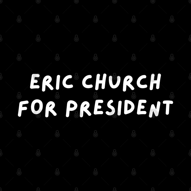 Eric Church for President by blueduckstuff