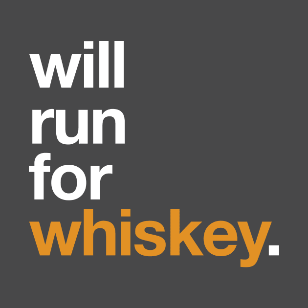 Will Run For Whiskey by PodDesignShop