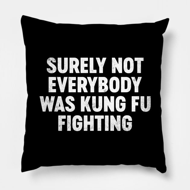 Surely Not Everybody Was Kung Fu Fighting Funny Pillow by tervesea