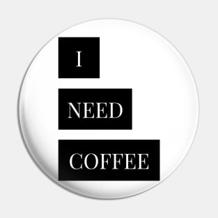 i need  coffee Pin