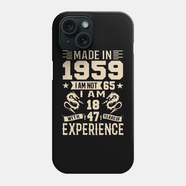 Made In 1959 I Am Not 65 I Am 18 With 47 Years Of Experience Phone Case by Happy Solstice