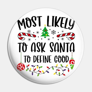 Most Likely To Ask Santa To Define Good Funny Christmas Pin