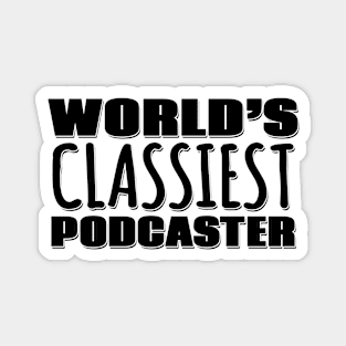 World's Classiest Podcaster Magnet