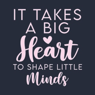 It Takes a Big Heart to Shape Little Minds Psychologist Teacher T-Shirt