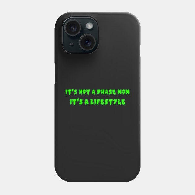 It's Not A Phase Mom It's A Lifestyle Phone Case by FlashmanBiscuit