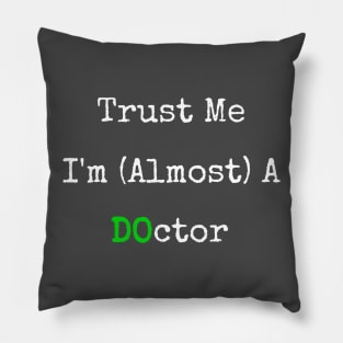 Trust Me I'm Almost A DO Doctor Pillow