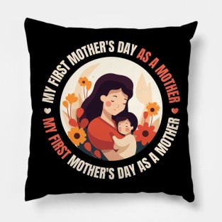 My First Mother's Day As A Mother design for Mothers day Pillow