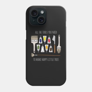 All The Tools You Need To Make Happy Little Trees - White Text Phone Case