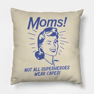 Moms -Not All Superheroes Wear Capes! Pillow