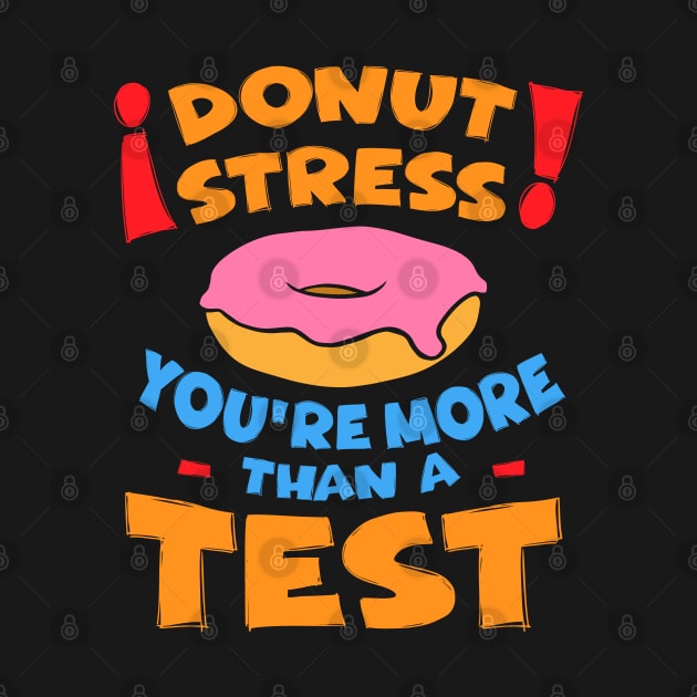 Donut Stress Teacher Test Day by Huhnerdieb Apparel