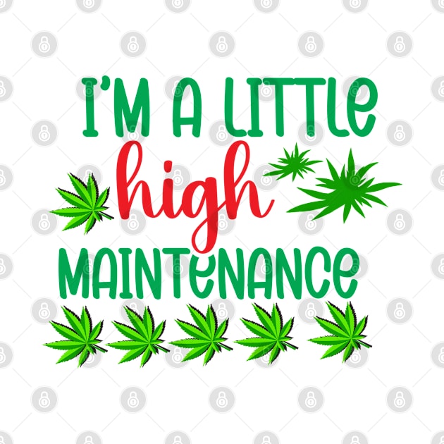 I'm A Little High Maintenance by  Big Foot Shirt Shop