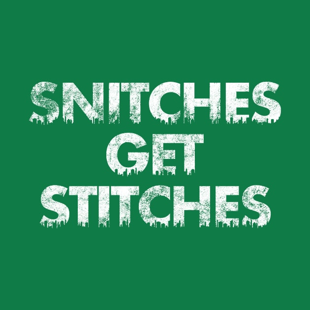 Snitches get Stitches by SillyShirts