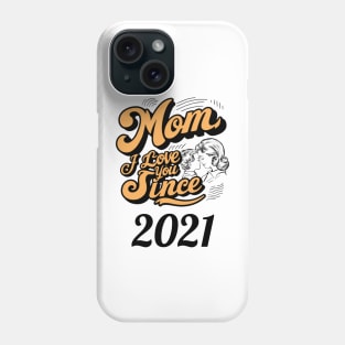 Mom i love you since 2021 Phone Case