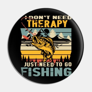 I Don't Need Therapy, Just Need To Go Fishing Vintage Pin