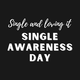 happy singles awareness day for singles, anti valentines day- singles awareness day T-Shirt