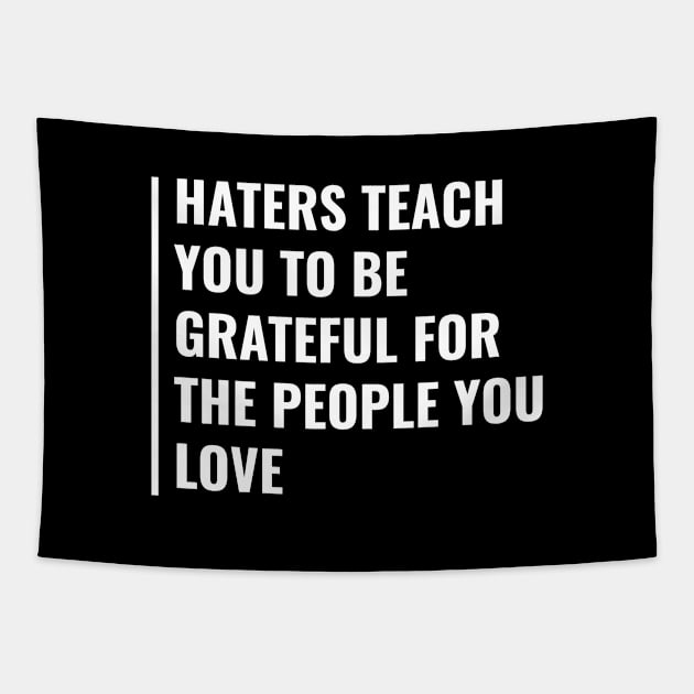 Haters Teach You To Be Grateful. Haters Quote Tapestry by kamodan