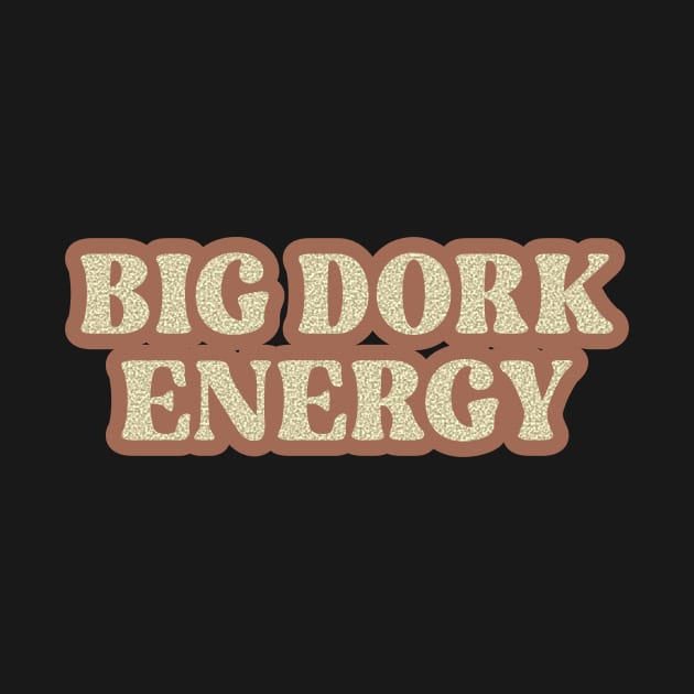 Big Dork Energy 80s Retro Style by focodesigns