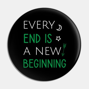 Every end is a new beginning Pin