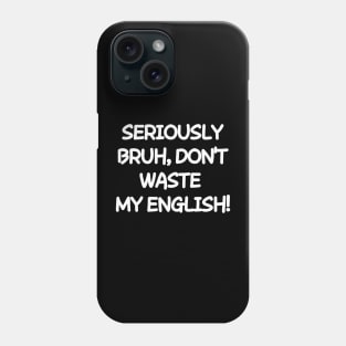 Don't waste my english Phone Case