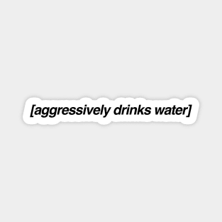 Aggressively Drinks Water Shirt, Aesthetic Captions Magnet