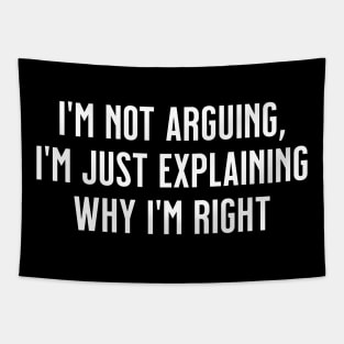 I'm not arguing, I'm just explaining why I'm right Tapestry