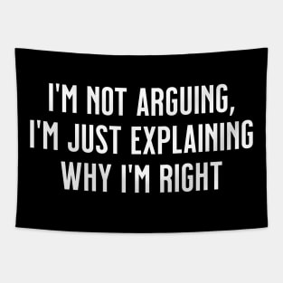 I'm not arguing, I'm just explaining why I'm right Tapestry