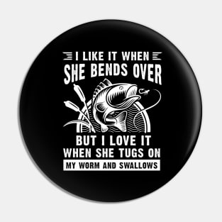 I Like It When She Bends Over Funny Fisherman Pin