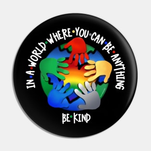 In A World Where You Can Be Anything Be Kind v3 Pin