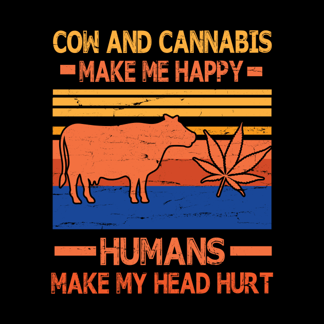 Cow And Cannabis Make Me Happy Humans Make My Head Hurt Happy Father Parent July 4th Summer Day by DainaMotteut