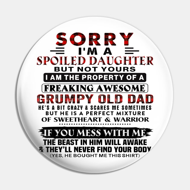 Sorry I'm A Spoiled Daughter Of A Grumpy Old Dad Father's Day Pin by Los Draws