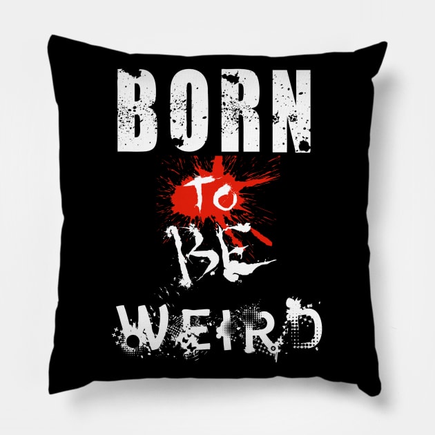 Born To Be Weird Pillow by Mishka