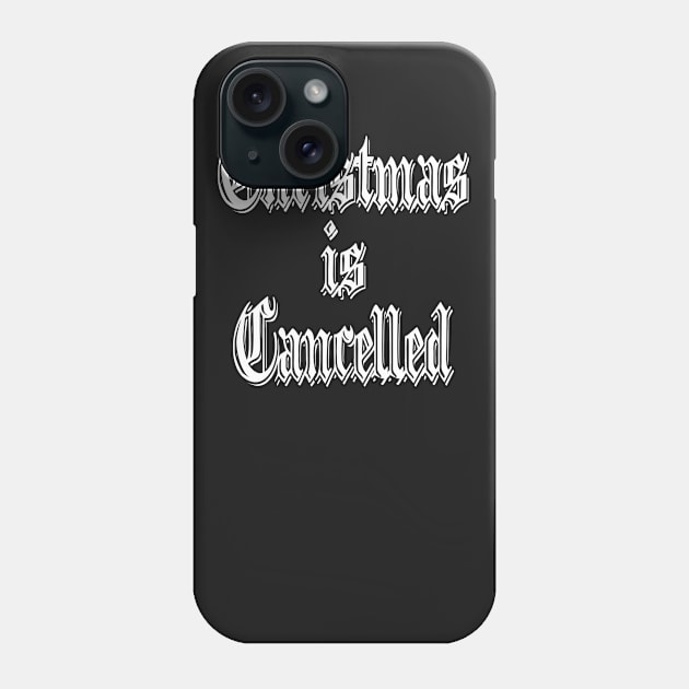 Christmas is Cancelled Phone Case by Totallytees55