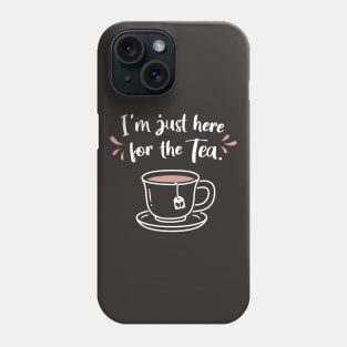 I'm Just Here For The Tea Saying Phone Case