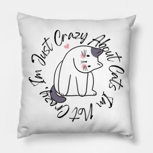 I am not crazy, I am just crazy about cats Pillow