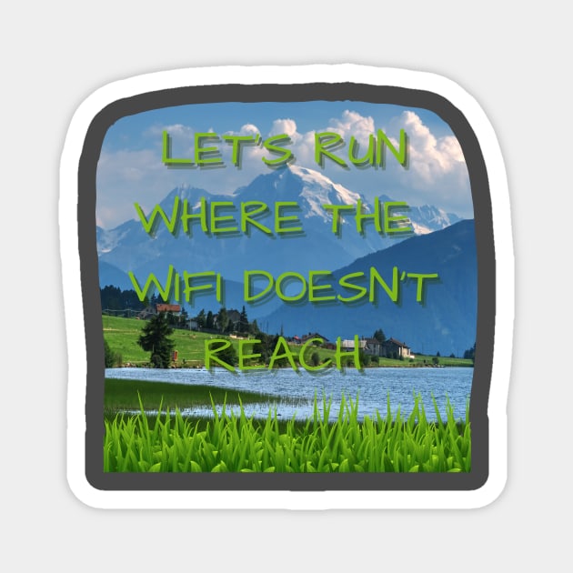 Let's Run Where the WIFI Doesn't Reach! Magnet by EvolvedandLovingIt