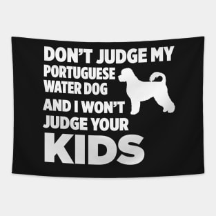 Don’t Judge My Portuguese Water Dog I Won’t Kids Tapestry