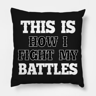 This is how I fight my battles 2 Pillow