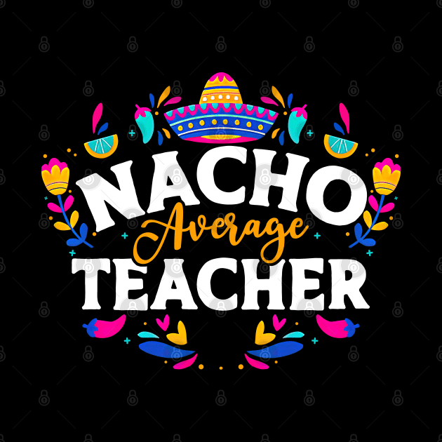 Nacho Average Teacher by Dorothy Frost Art