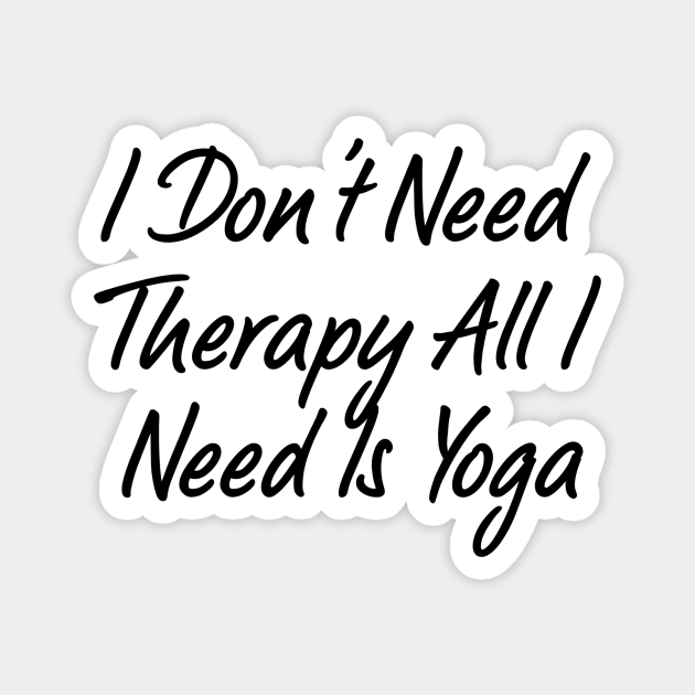 All I Need Is Yoga Magnet by Jitesh Kundra