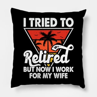 I Tired To Retired But Now I Work For My Wife T shirt For Women T-Shirt Pillow