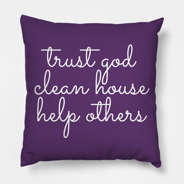 Trust God Clean House Help Others - Staying Sober Drug Addiction Pillow by RecoveryTees