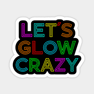 Lets Glow Crazy Retro Colorful Quote Group Team Magnet