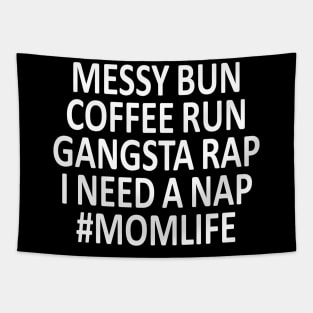 Messy Bun  Coffee Run  Gangsta Rap  i need a Nap  #momlife Tapestry